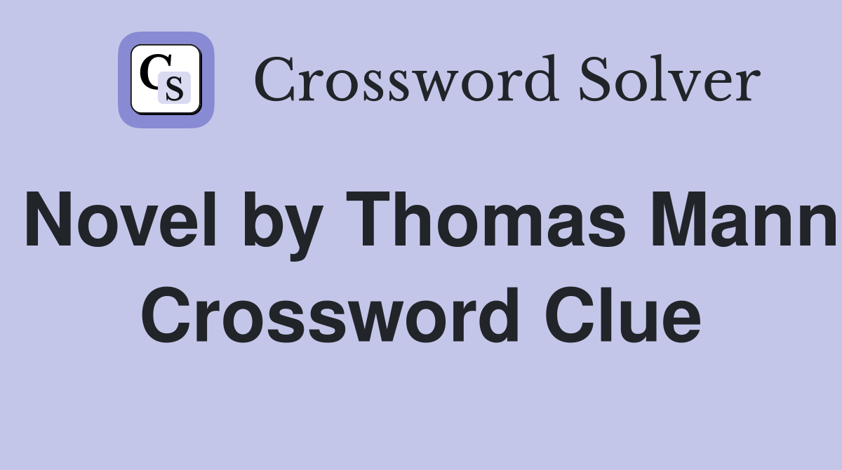 Novel by Thomas Mann Crossword Clue