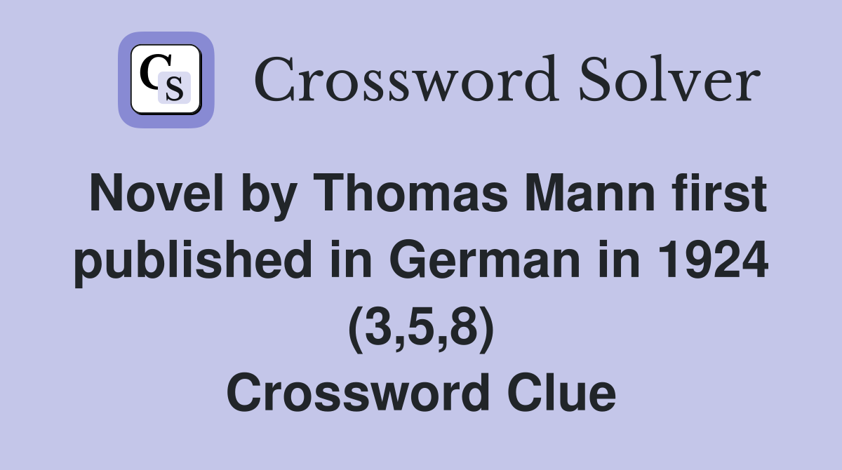 Novel by Thomas Mann first published in German in 1924 (3,5,8) Crossword Clue