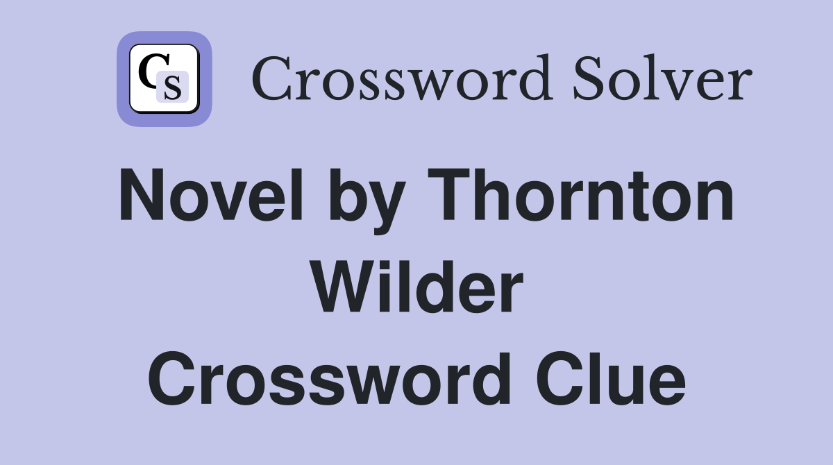 Novel by Thornton Wilder Crossword Clue