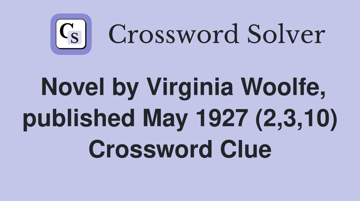 Novel by Virginia Woolfe, published May 1927 (2,3,10) Crossword Clue