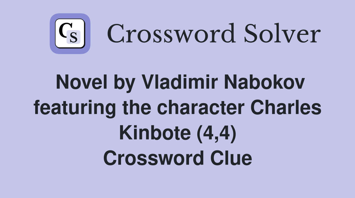 Novel by Vladimir Nabokov featuring the character Charles Kinbote (4,4) Crossword Clue