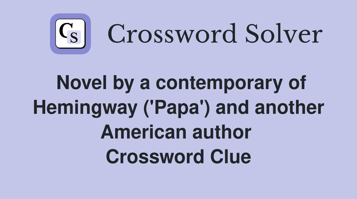 Novel by a contemporary of Hemingway ('Papa') and another American author  Crossword Clue