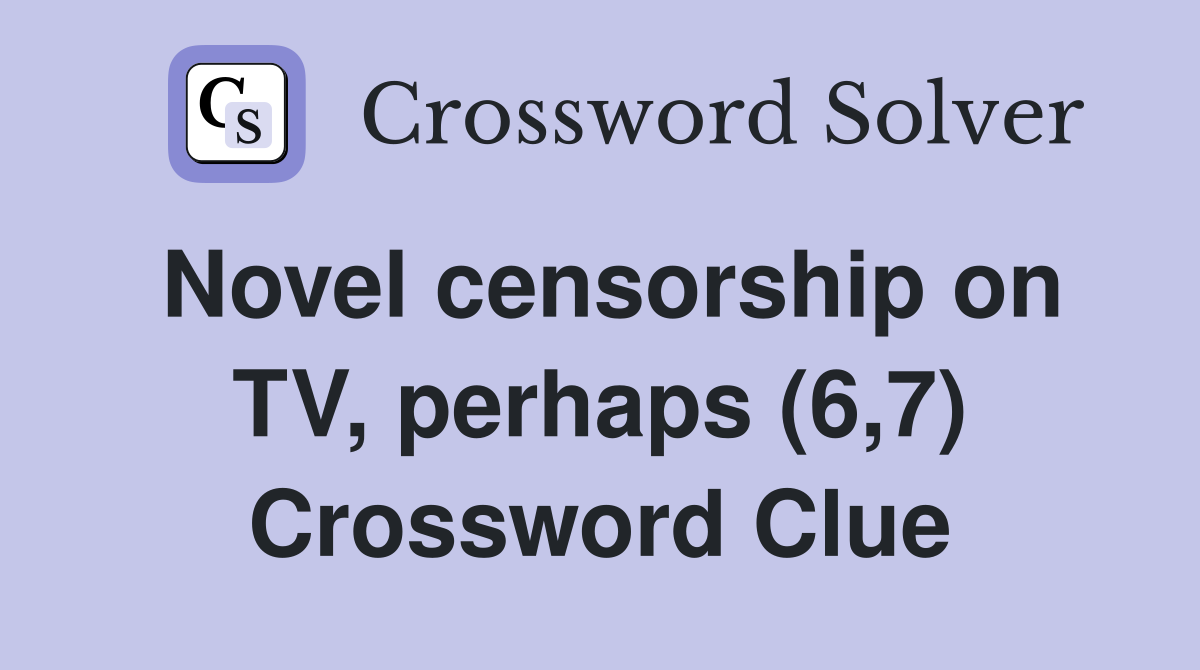 Novel censorship on TV, perhaps (6,7) Crossword Clue