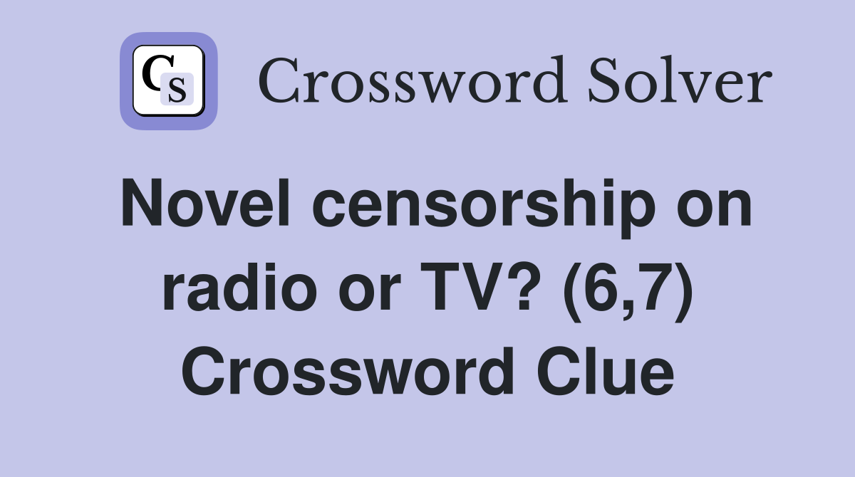 Novel censorship on radio or TV? (6,7) Crossword Clue