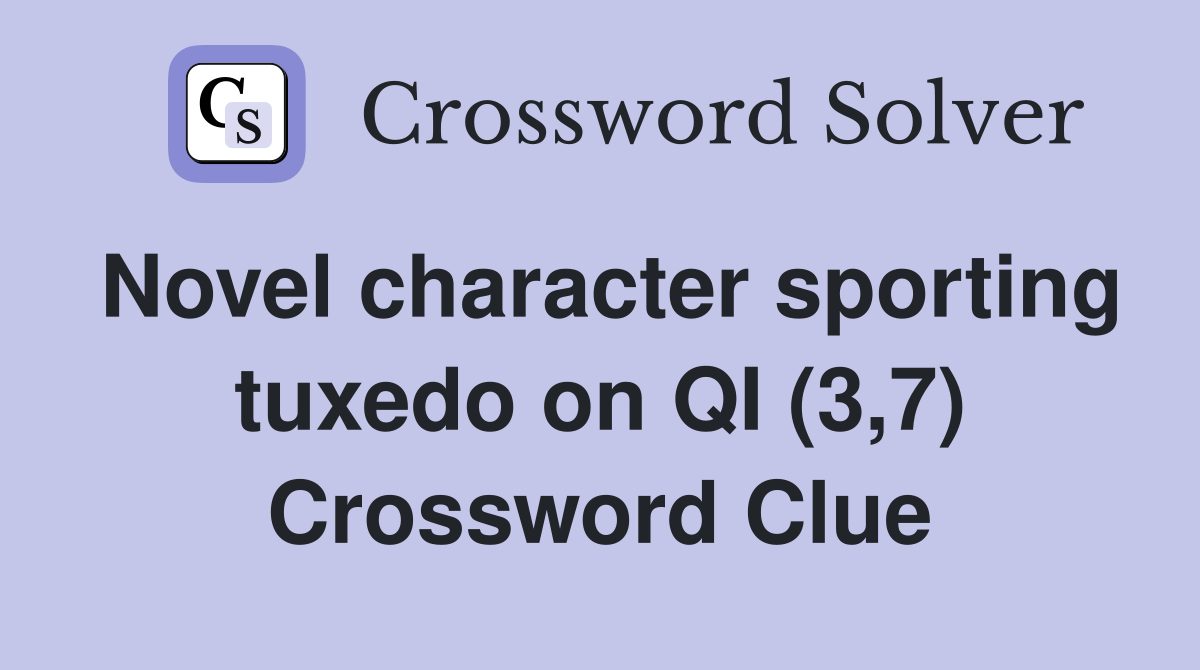 Novel character sporting tuxedo on QI (3,7) Crossword Clue