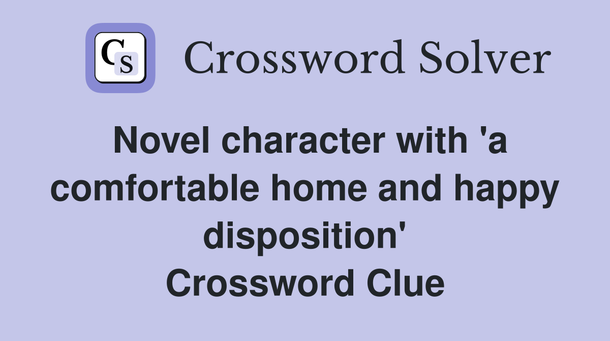 Novel character with 'a comfortable home and happy disposition' Crossword Clue