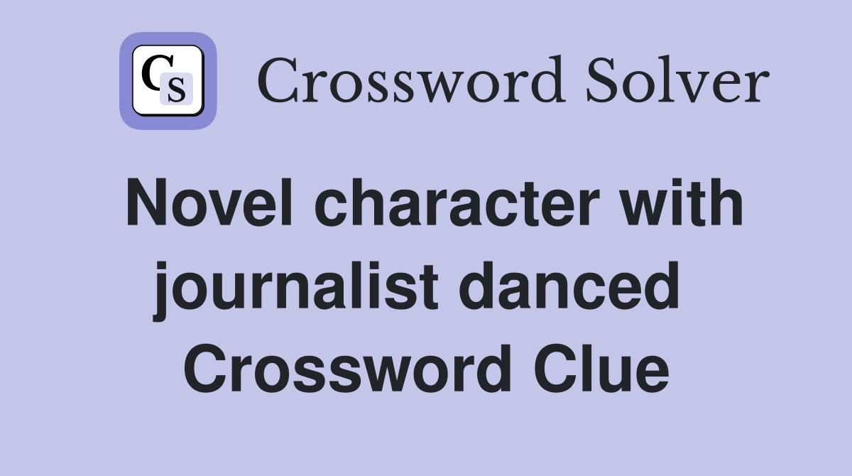 Novel character with journalist danced  Crossword Clue