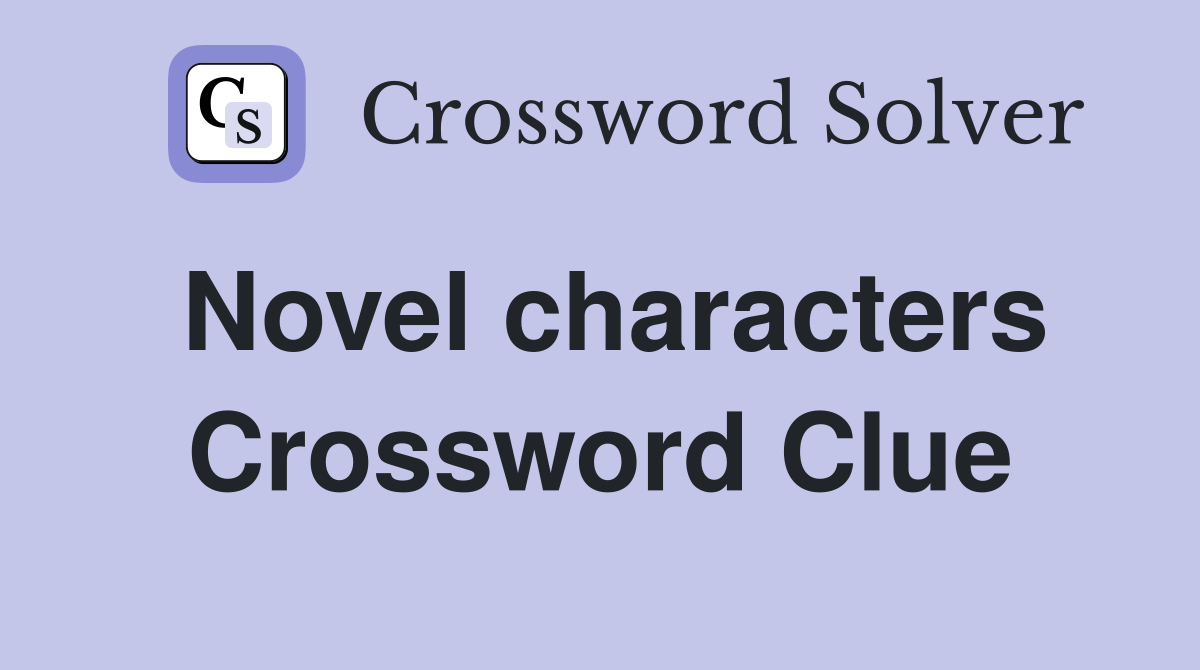 Novel characters Crossword Clue