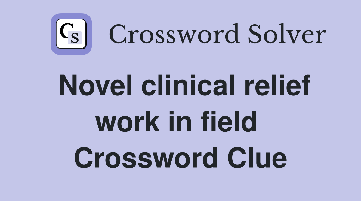Novel clinical relief work in field  Crossword Clue