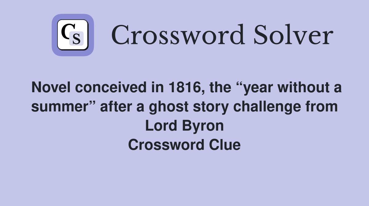 Novel conceived in 1816, the “year without a summer” after a ghost story challenge from Lord Byron Crossword Clue