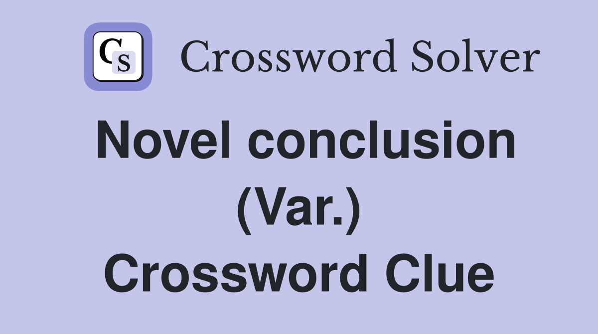 Novel conclusion (Var.) Crossword Clue