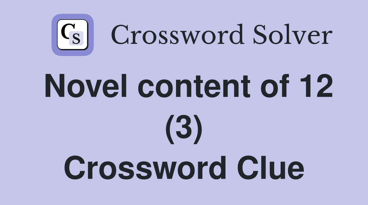 Novel content of 12 (3) Crossword Clue
