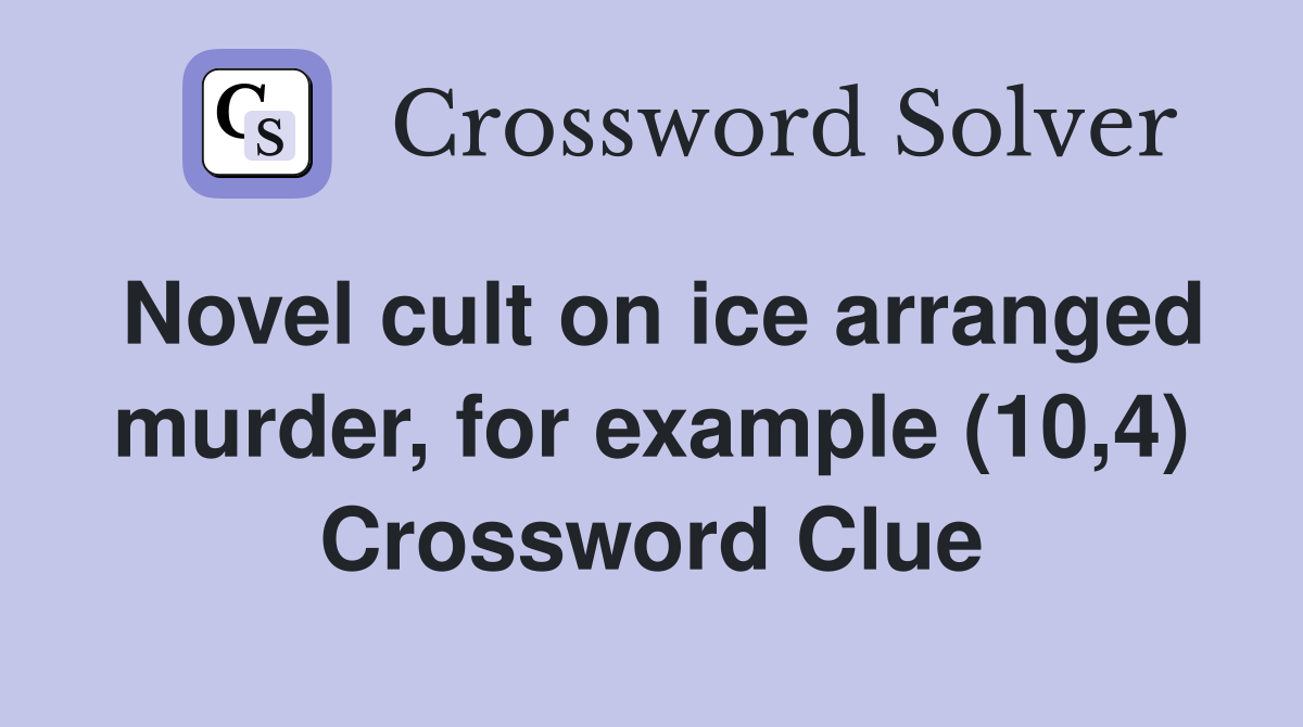 Novel cult on ice arranged murder, for example (10,4) Crossword Clue