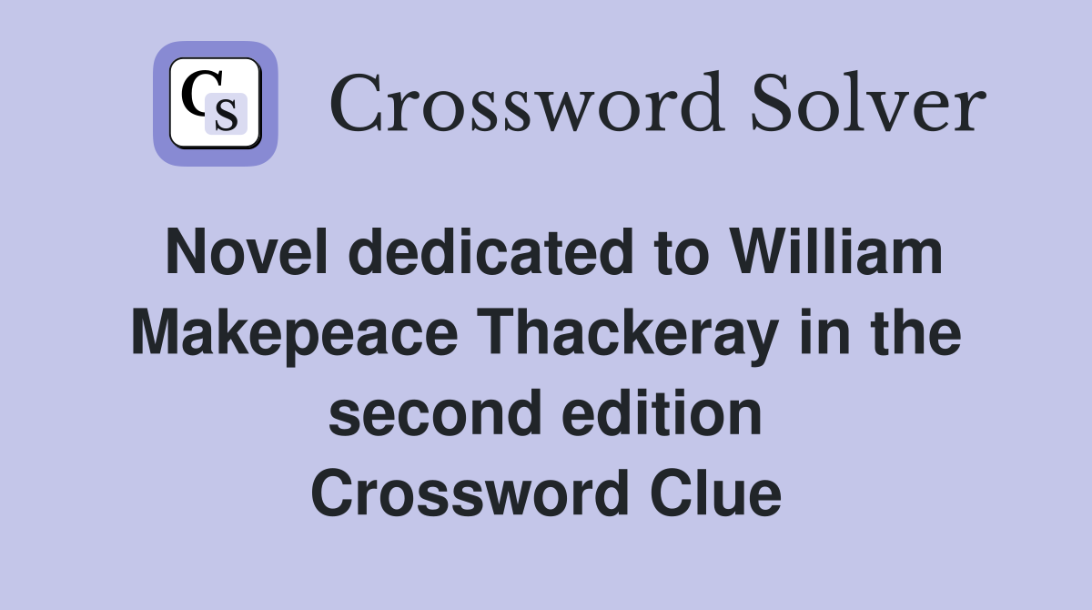 Novel dedicated to William Makepeace Thackeray in the second edition Crossword Clue