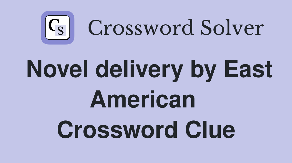 Novel delivery by East American  Crossword Clue