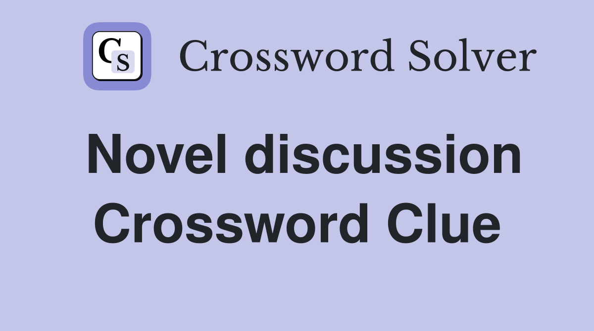 Novel discussion Crossword Clue