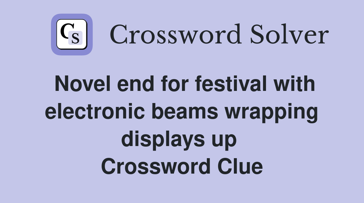 Novel end for festival with electronic beams wrapping displays up  Crossword Clue