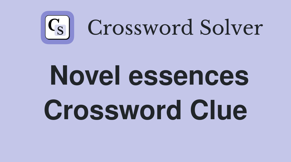 Novel essences Crossword Clue