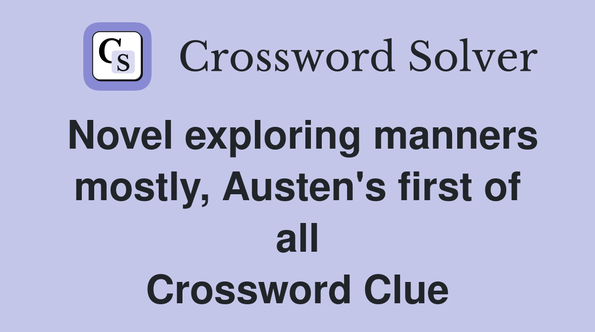 Novel exploring manners mostly, Austen's first of all Crossword Clue