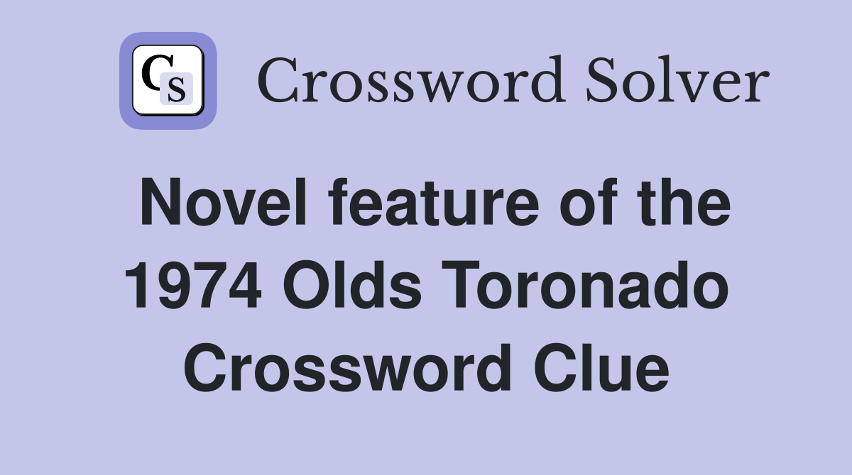 Novel feature of the 1974 Olds Toronado Crossword Clue