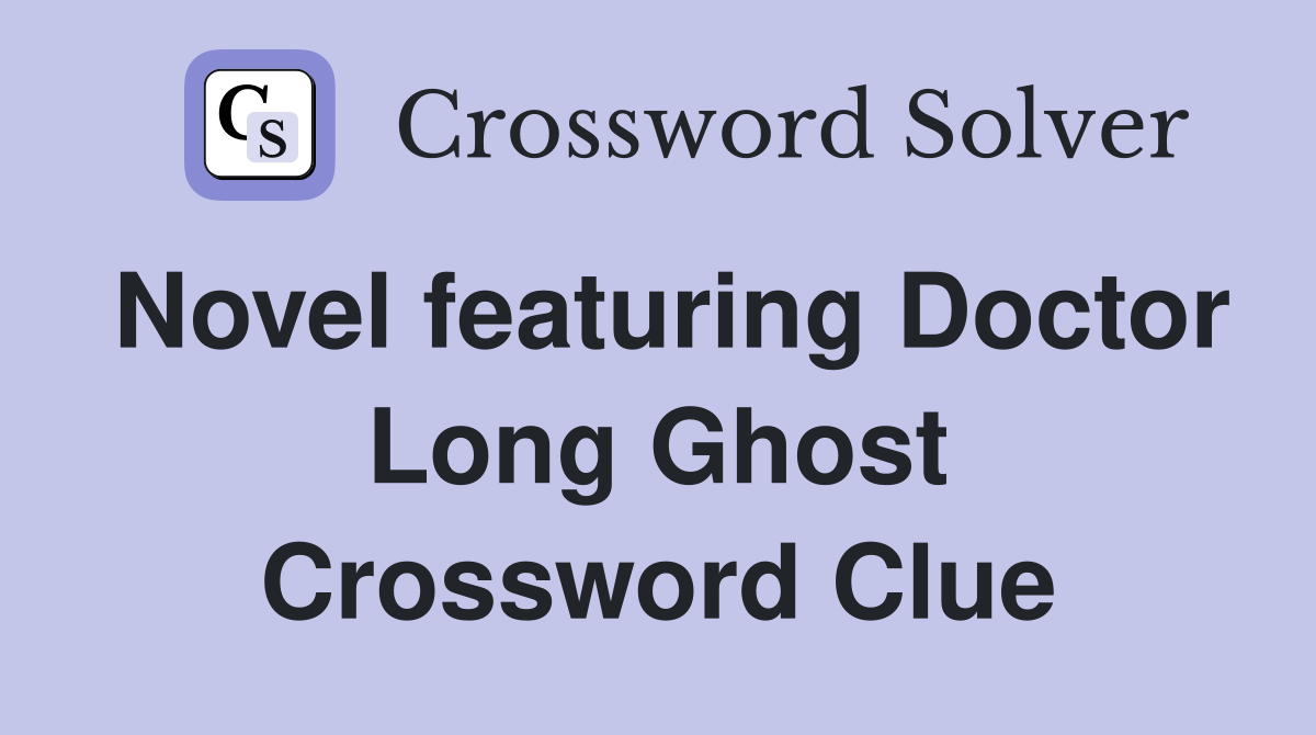 Novel featuring Doctor Long Ghost Crossword Clue