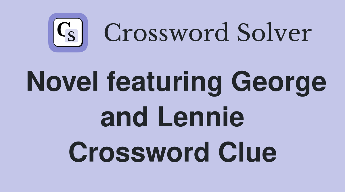 Novel featuring George and Lennie Crossword Clue