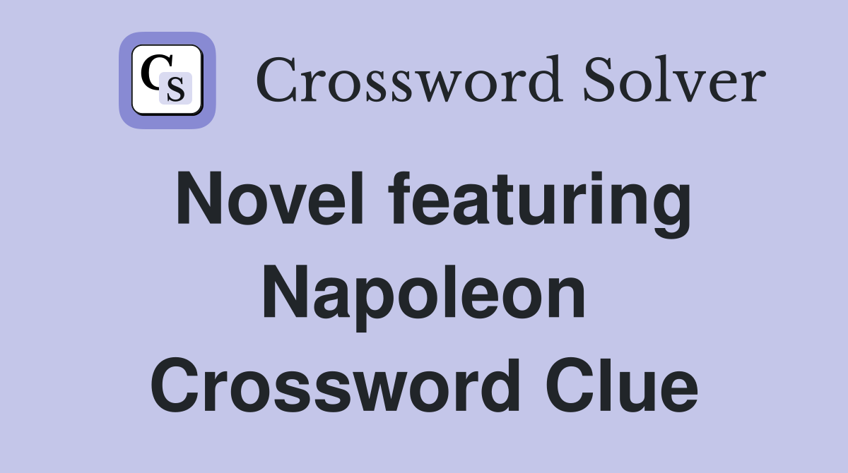 Novel featuring Napoleon Crossword Clue