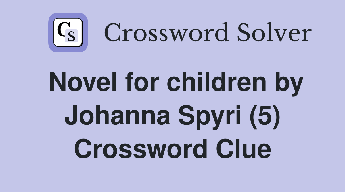 Novel for children by Johanna Spyri (5) Crossword Clue