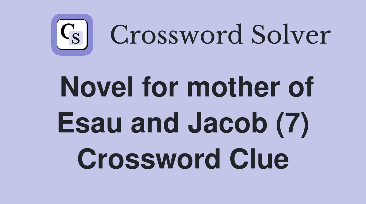 Novel for mother of Esau and Jacob (7) Crossword Clue