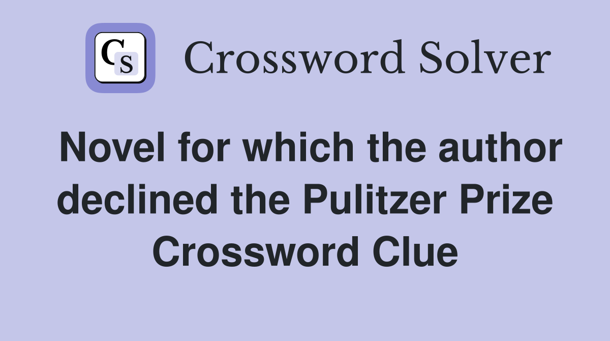 Novel for which the author declined the Pulitzer Prize Crossword Clue