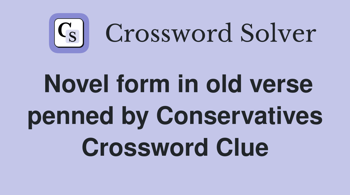 Novel form in old verse penned by Conservatives Crossword Clue
