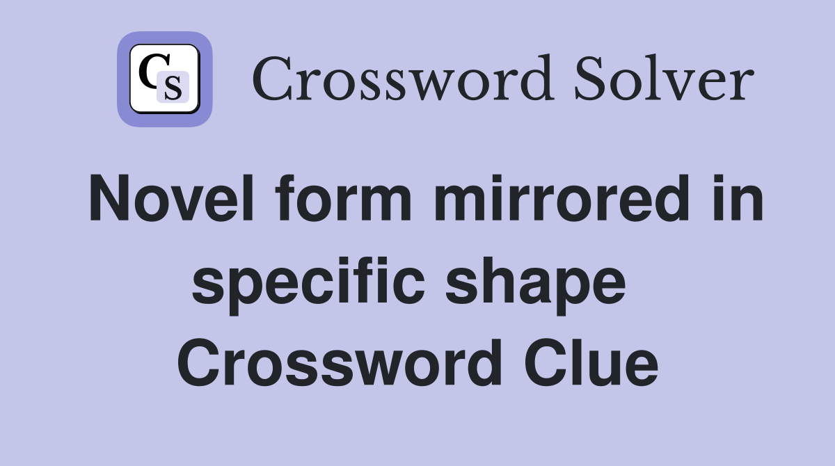 Novel form mirrored in specific shape  Crossword Clue