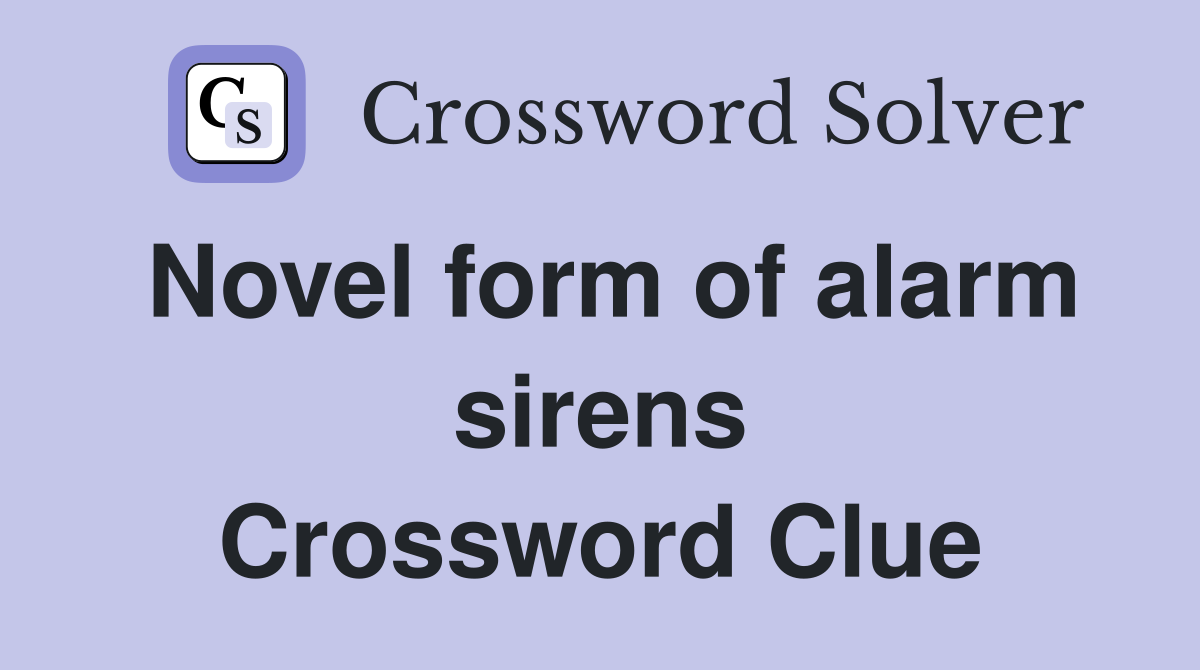 Novel form of alarm sirens Crossword Clue