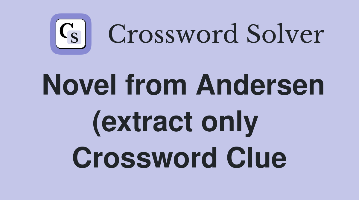 Novel from Andersen (extract only  Crossword Clue