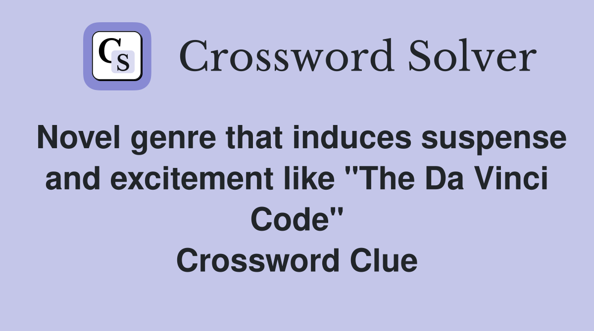 Novel genre that induces suspense and excitement like "The Da Vinci Code" Crossword Clue