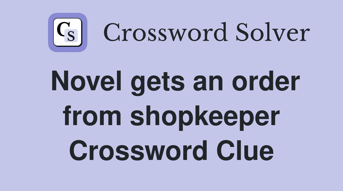 Novel gets an order from shopkeeper Crossword Clue