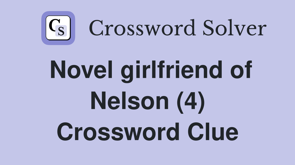 Novel girlfriend of Nelson (4) Crossword Clue