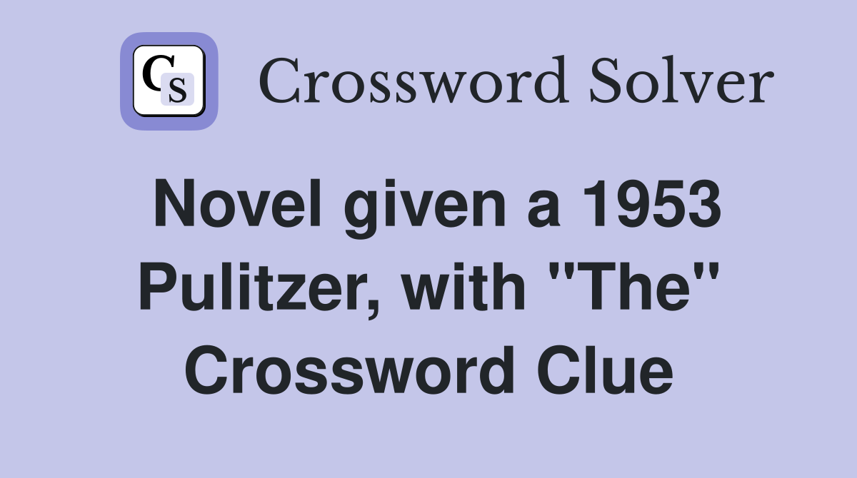 Novel given a 1953 Pulitzer, with "The" Crossword Clue