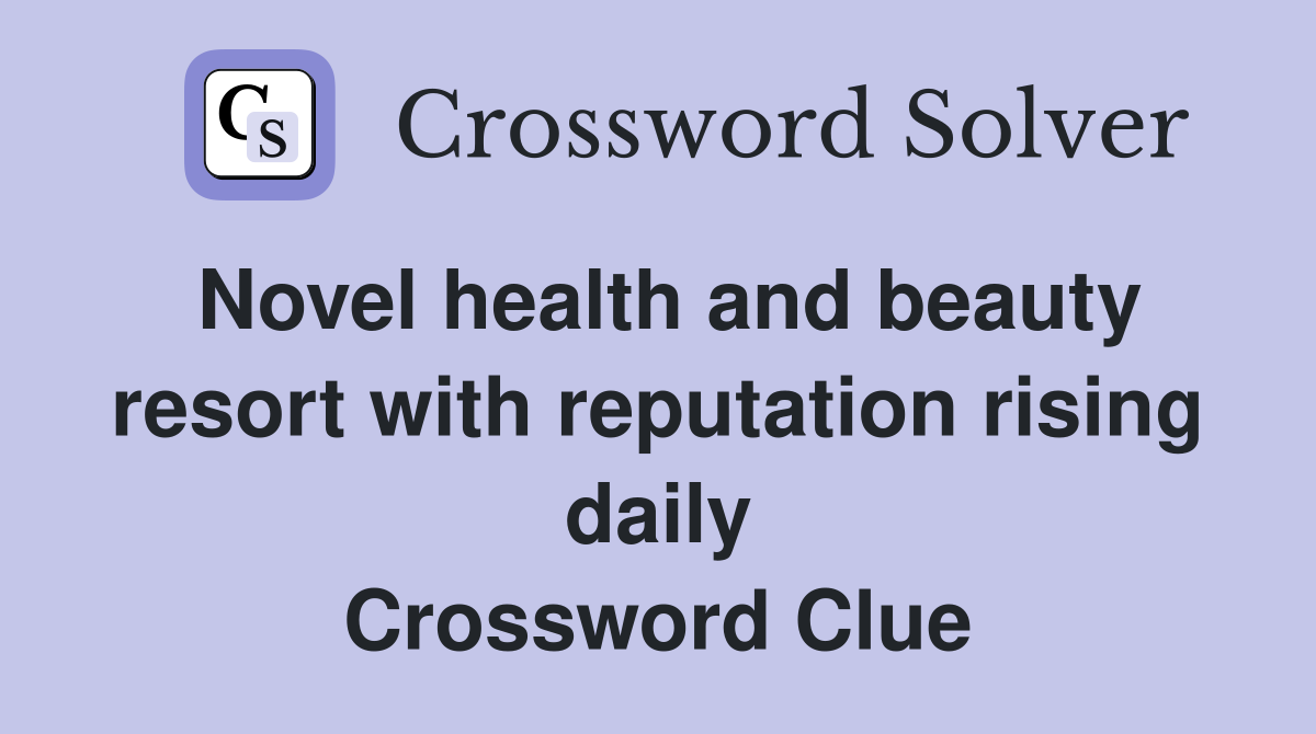 Novel health and beauty resort with reputation rising daily Crossword Clue