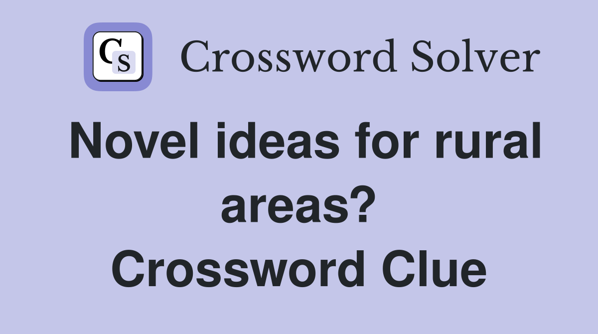 Novel ideas for rural areas? Crossword Clue