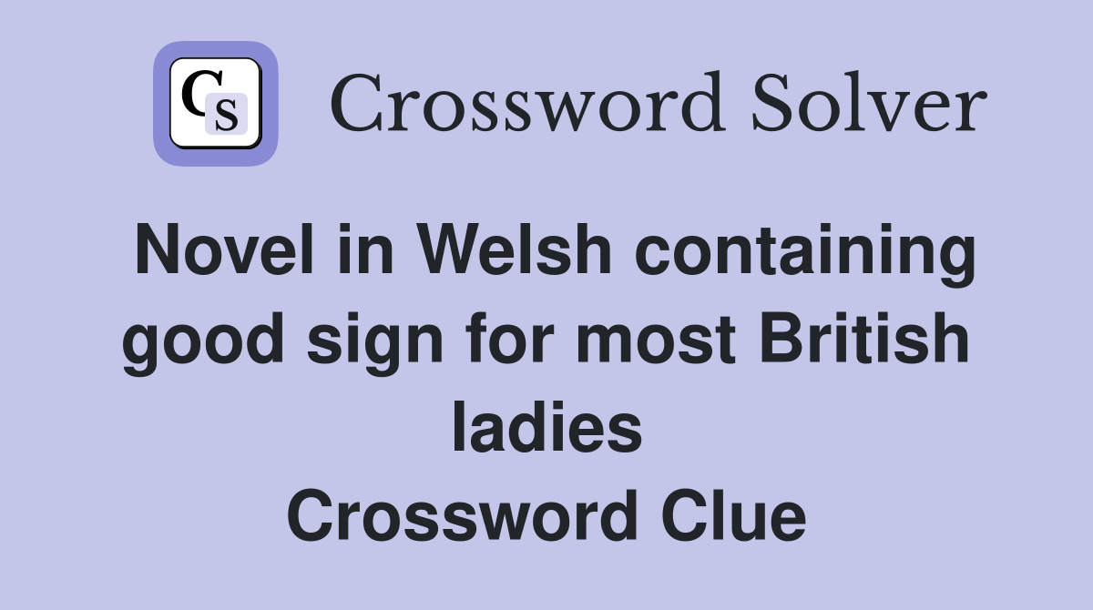 Novel in Welsh containing good sign for most British ladies Crossword Clue