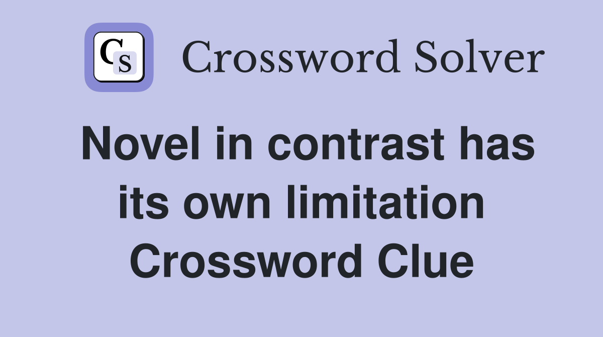 Novel in contrast has its own limitation Crossword Clue