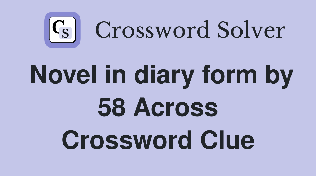 Novel in diary form by 58 Across Crossword Clue