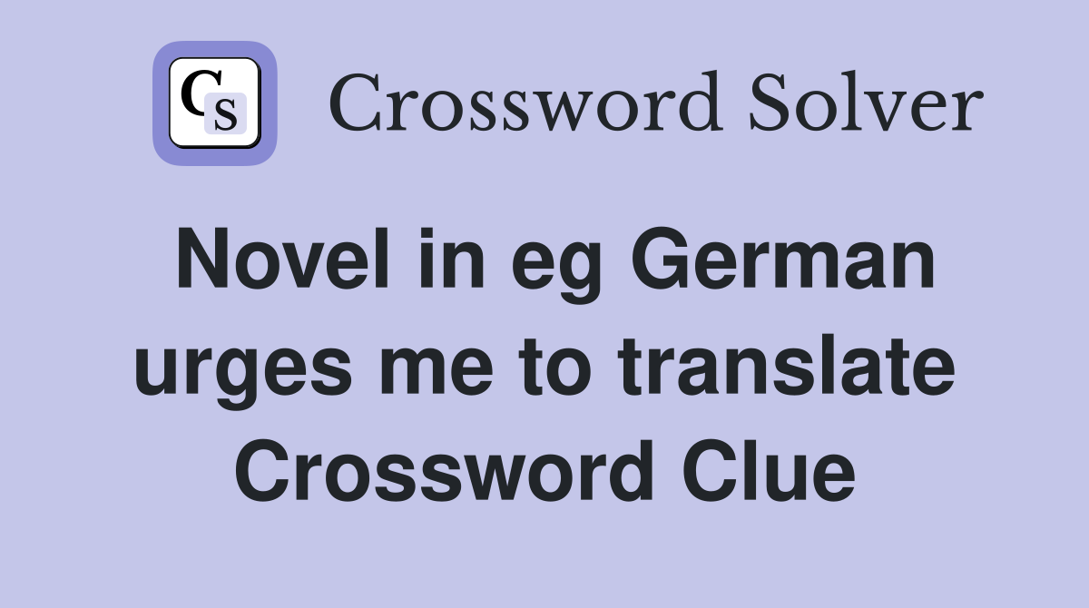 Novel in eg German urges me to translate Crossword Clue