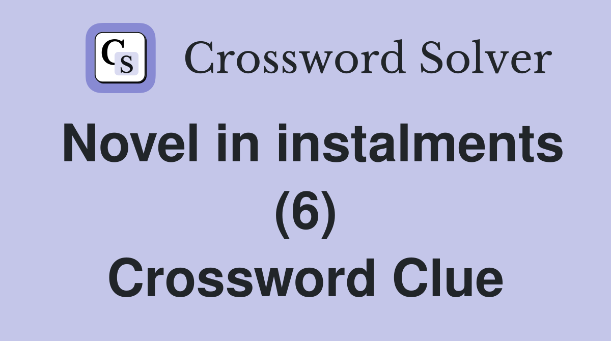 Novel in instalments (6) Crossword Clue