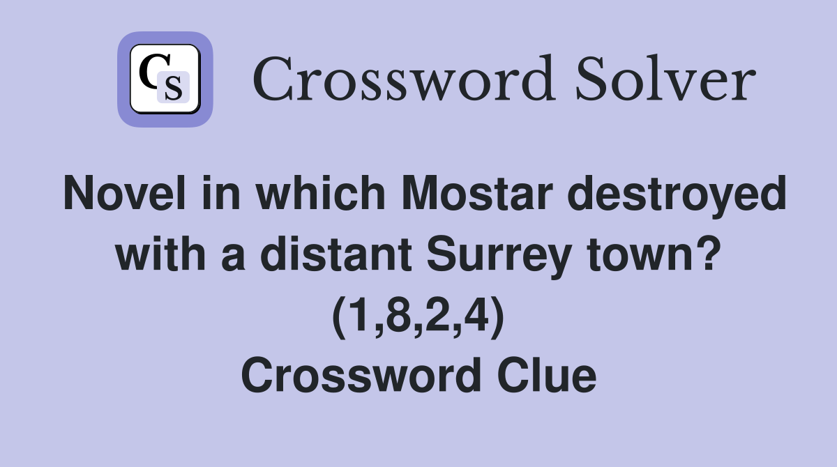 Novel in which Mostar destroyed with a distant Surrey town? (1,8,2,4) Crossword Clue