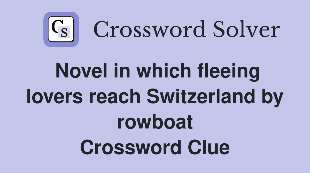 Novel in which fleeing lovers reach Switzerland by rowboat Crossword Clue