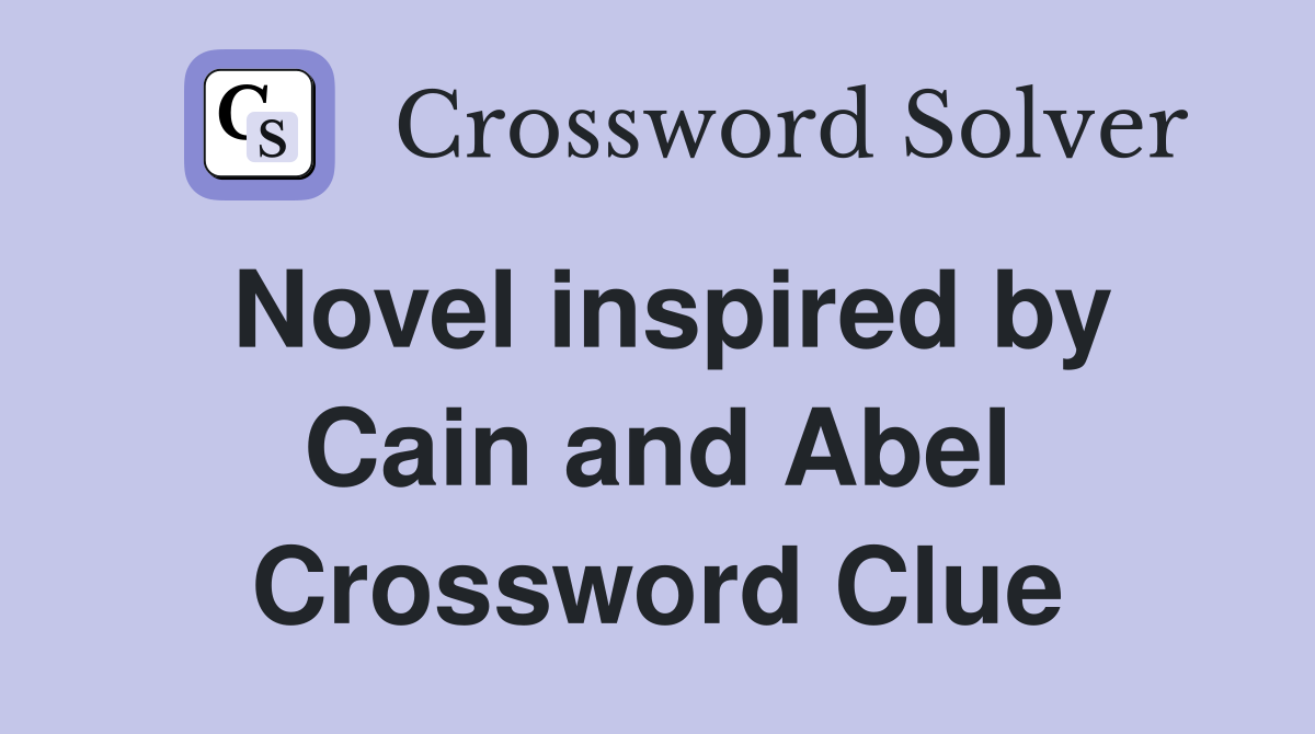 Novel inspired by Cain and Abel Crossword Clue