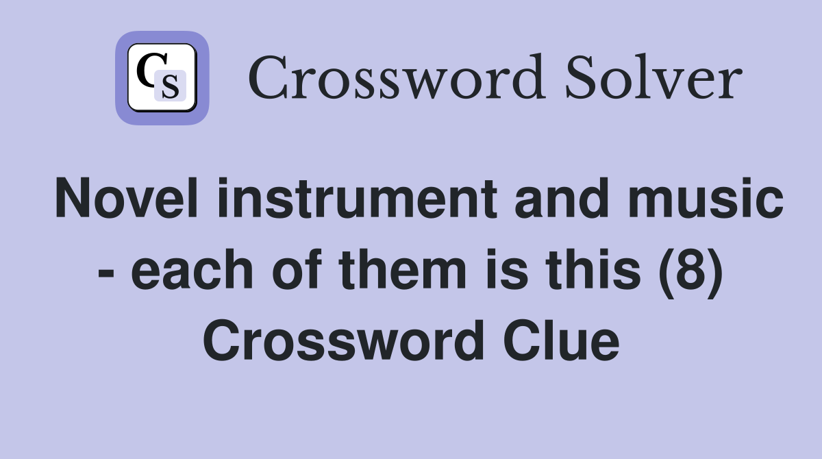 Novel instrument and music - each of them is this (8) Crossword Clue