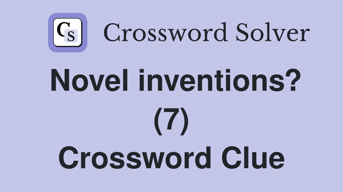 Novel inventions? (7) Crossword Clue